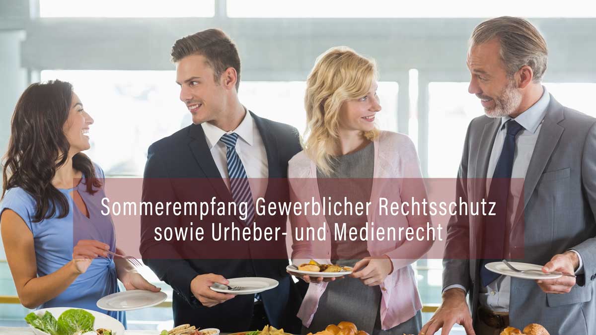 Sommerempfang Gewerblicher Rechtsschutz mit Urheber und Medienrecht